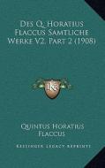 Des Q. Horatius Flaccus Samtliche Werke V2, Part 2 (1908) di Quintus Horatius Flaccus edito da Kessinger Publishing