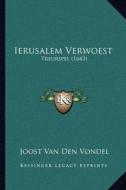 Ierusalem Verwoest: Treurspel (1643) di Joost Van Den Vondel edito da Kessinger Publishing