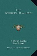 The Forging of a Rebel di Arturo Barea edito da Kessinger Publishing