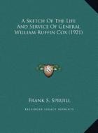 A Sketch of the Life and Service of General William Ruffin CA Sketch of the Life and Service of General William Ruffin Cox (1921) Ox (1921) di Frank S. Spruill edito da Kessinger Publishing