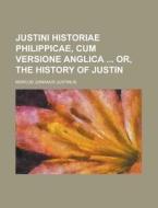 Justini Historiae Philippicae, Cum Versione Anglica Or, the History of Justin di Marcus Junianus Justinus edito da Rarebooksclub.com
