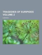 Tragedies Of Euripides Volume 2 di Euripides edito da Theclassics.us