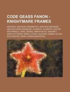 Code Geass Fanon - Knightmare Frames: Ak di Source Wikia edito da Books LLC, Wiki Series