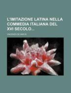 L'imitazione Latina Nella Commedia Italiana Del Xvi Secolo di Vincenzo De Amicis edito da General Books Llc