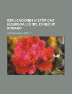 Esplicaciones Historicas Elementales Del Derecho Romano di Antonio Varela Stolle edito da General Books Llc