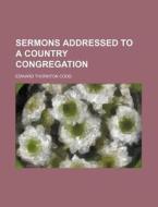Sermons Addressed to a Country Congregation di Edward Thornton Codd edito da Rarebooksclub.com