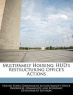 Multifamily Housing: Hud\'s Restructuring Office\'s Actions edito da Bibliogov