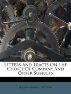 Letters And Tracts On The Choice Of Company And Other Subjects di Bolton Robert 1697-1763 edito da Nabu Press