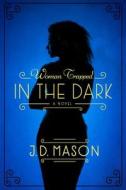 The Woman Trapped in the Dark di J. D. Mason edito da St Martin's Press