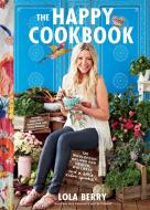 The Happy Cookbook: 130 Wholefood Recipes for Health, Wellness, and a Little Extra Sparkle di Lola Berry edito da GRIFFIN