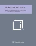 Engineering and Design: A Reference Book of the Application of Anti-Friction Bearings di Skf Industries edito da Literary Licensing, LLC