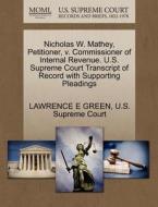 Nicholas W. Mathey, Petitioner, V. Commissioner Of Internal Revenue. U.s. Supreme Court Transcript Of Record With Supporting Pleadings di Lawrence E Green edito da Gale, U.s. Supreme Court Records