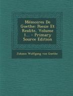 Memoires de Goethe: Poesie Et Realite, Volume 1... edito da Nabu Press