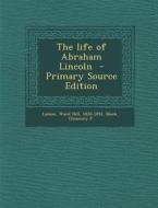 The Life of Abraham Lincoln di Black Chauncey F edito da Nabu Press