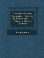 The Gentleman's Magazine, Volume 62, Part 1 - Primary Source Edition di Anonymous edito da Nabu Press