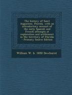 The History of Saint Augustine, Florida, with an Introductory Account of the Early Spanish and French Attempts at Exploration and Settlement in the Te di William W. B. 1850 Dewhurst edito da Nabu Press