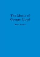 The Music of George Lloyd di Bruce Reader edito da Lulu.com