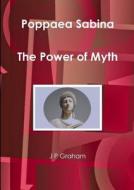 Poppaea Sabina - The Power Of Myth di J P Graham edito da Lulu.com