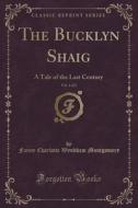 The Bucklyn Shaig, Vol. 1 Of 2 di Fanny Charlotte Wyndham Montgomery edito da Forgotten Books