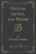 Officer, Artist, And Miner (classic Reprint) di Unknown Author edito da Forgotten Books