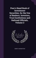 Poor's Hand Book Of Investment Securities, For The Use Of Bankers, Investors, Trust Institutions And Railroad Officials, Volume 2 di Henry Varnum Poor edito da Palala Press