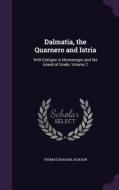 Dalmatia, The Quarnero And Istria di Sir Thomas Graham Jackson edito da Palala Press