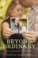 Beyond Ordinary: When a Good Marriage Just Isn't Good Enough di Justin Davis, Trisha Davis edito da TYNDALE HOUSE PUBL