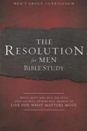 The Resolution for Men - Bible Study: A Small-Group Bible Study di Stephen Kendrick, Alex Kendrick edito da B&H PUB GROUP