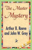The Master Mystery di Arthur B. Reeve, John W. Grey edito da 1st World Library - Literary Society