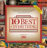 The 10 Best of Everything: Passport to He Best: An Ultimate Guide for Travelers di Nathaniel Lande, Andrew Lande edito da National Geographic Society
