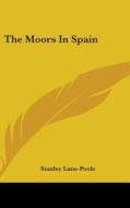 The Moors in Spain di Stanley Lane-Poole edito da Kessinger Publishing