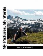 My Pictures, My Words di Mac Kenney edito da Outskirts Press
