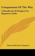 Companions of the Way: A Handbook of Religion for Beginners (1918) di Edward Mortimer Chapman edito da Kessinger Publishing