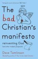 The Bad Christian's Manifesto di Dave Tomlinson edito da Hodder & Stoughton General Division