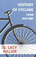 History Of Cycling - From 1816-1887 di G. Lacy Hillier edito da Read Country Books