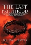 The Last Priesthood di William E. Beavers edito da Westbow Press