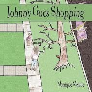 Johnny Goes Shopping di Monique Mealue edito da AuthorHouse