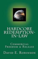Hardcore Redemption-In-Law: Commercial Freedom & Release di David E. Robinson edito da Createspace