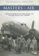 Masters of the Air: America's Bomber Boys Who Fought the Air War Against Nazi Germany di Donald L. Miller edito da Blackstone Audiobooks