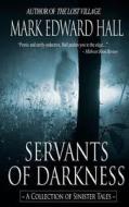 Servants of Darkness di Mark Edward Hall edito da Createspace
