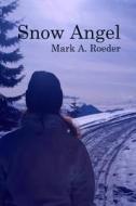 Snow Angel di Mark A. Roeder edito da Createspace