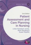 Patient Assessment and Care Planning in Nursing di Lioba Howatson-Jones, Mooi Standing, Susan B. Roberts edito da Learning Matters