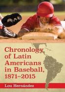 Chronology of Latin Americans in Baseball, 1871-2015 di Lou Hern¿ez edito da McFarland