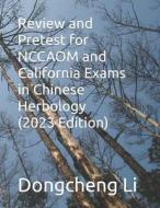 Review and Pretest for Nccaom and California Exams in Chinese Herbology di Dongcheng Li edito da Createspace Independent Publishing Platform
