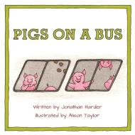 Pigs on a Bus di Jonathan Harder, Alison Taylor edito da Word Alive Press