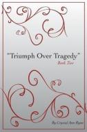 Triumph Over Tragedy: Book Two from the Series Crystalized di Crystal Ann Ryan edito da Createspace