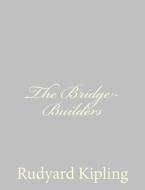 The Bridge-Builders di Rudyard Kipling edito da Createspace