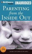 Parenting from the Inside Out: How a Deeper Self-Understanding Can Help You Raise Children Who Thrive di Daniel J. Siegel, Mary Hartzell edito da Brilliance Audio