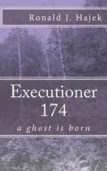 Executioner 174: A Ghost Is Born di Ronald J. Hajek edito da Createspace