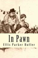 In Pawn di Ellis Parker Butler edito da Createspace